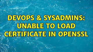 Famous DevOps & SysAdmins: Unable to load certificate in openssl Wealth