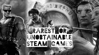 Rarest or Unobtainable Steam Games