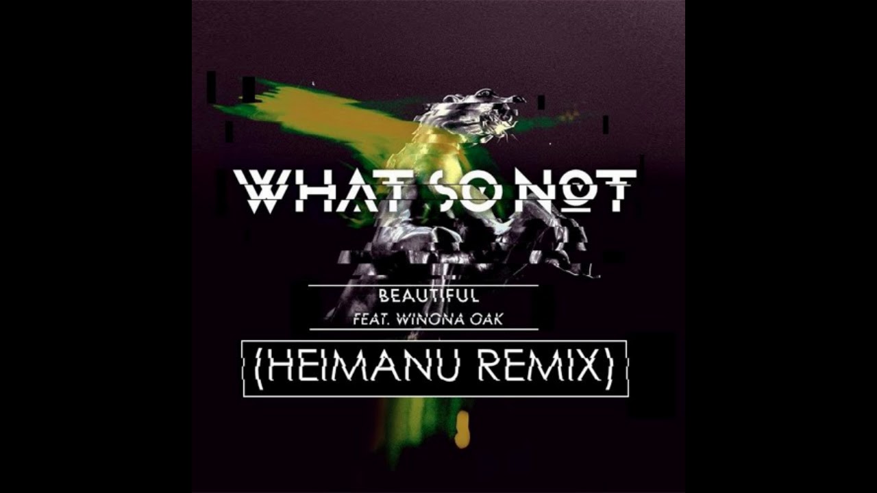 What So Not - Beautiful (Heimanu Remix)