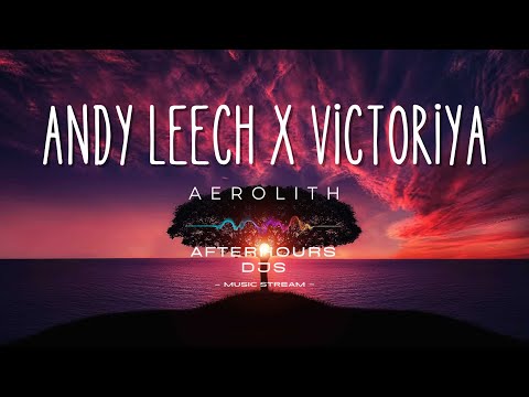 Andy Leech x Victoriya - Aerolith (#futuregarage)
