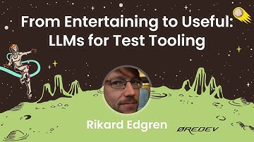 Rikard Edgren - From Entertaining to Useful: LLMs for Test Tooling