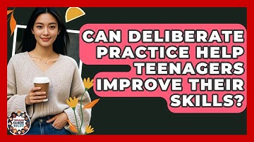 Can Deliberate Practice Help Teenagers Improve Their Skills? - Teenager Guide to Life