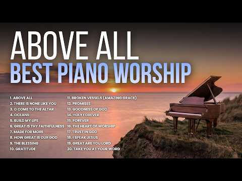 Above All / There Is None Like You 🎹 BEST Piano Worship Songs of All Time | Instrumental Playlist thumbnail