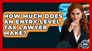 How Much Does An Entry-level Tax Lawyer Make? - Law School Prep Hub