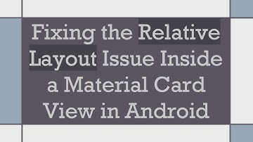 Fixing the Relative Layout Issue Inside a Material Card View in Android