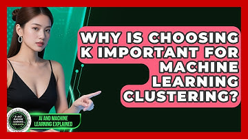 Why Is Choosing K Important For Machine Learning Clustering? - AI and Machine Learning Explained