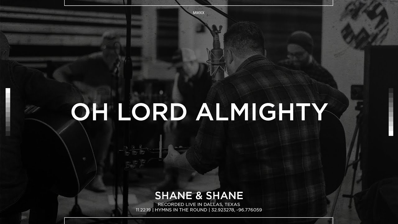 Oh Lord Almighty [Acoustic] - Shane & Shane