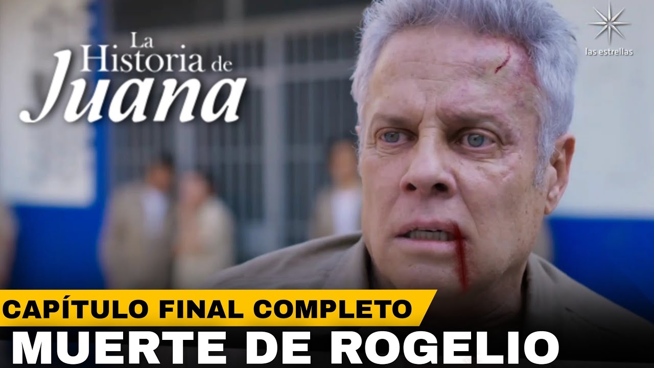 La Historia De Juana | Capítulo 65 Completo FINAL - Muerte De Rogelio