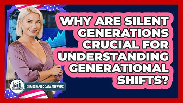Why Are Silent Generations Crucial For Understanding Generational Shifts? - Demographic Data Answers