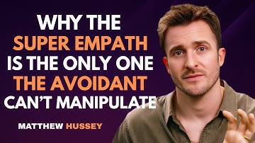 Why the Super Empath Is the Only One the Avoidant Can’t Manipulate | Matthew Hussey