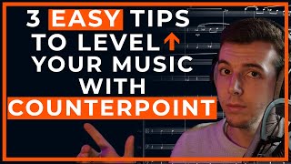3 SIMPLE Tips To Level Up Your Music With COUNTERPOINT
