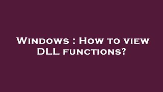 Windows : How to view DLL functions?