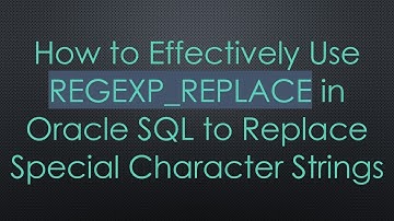How to Effectively Use REGEXP_REPLACE in Oracle SQL to Replace Special Character Strings