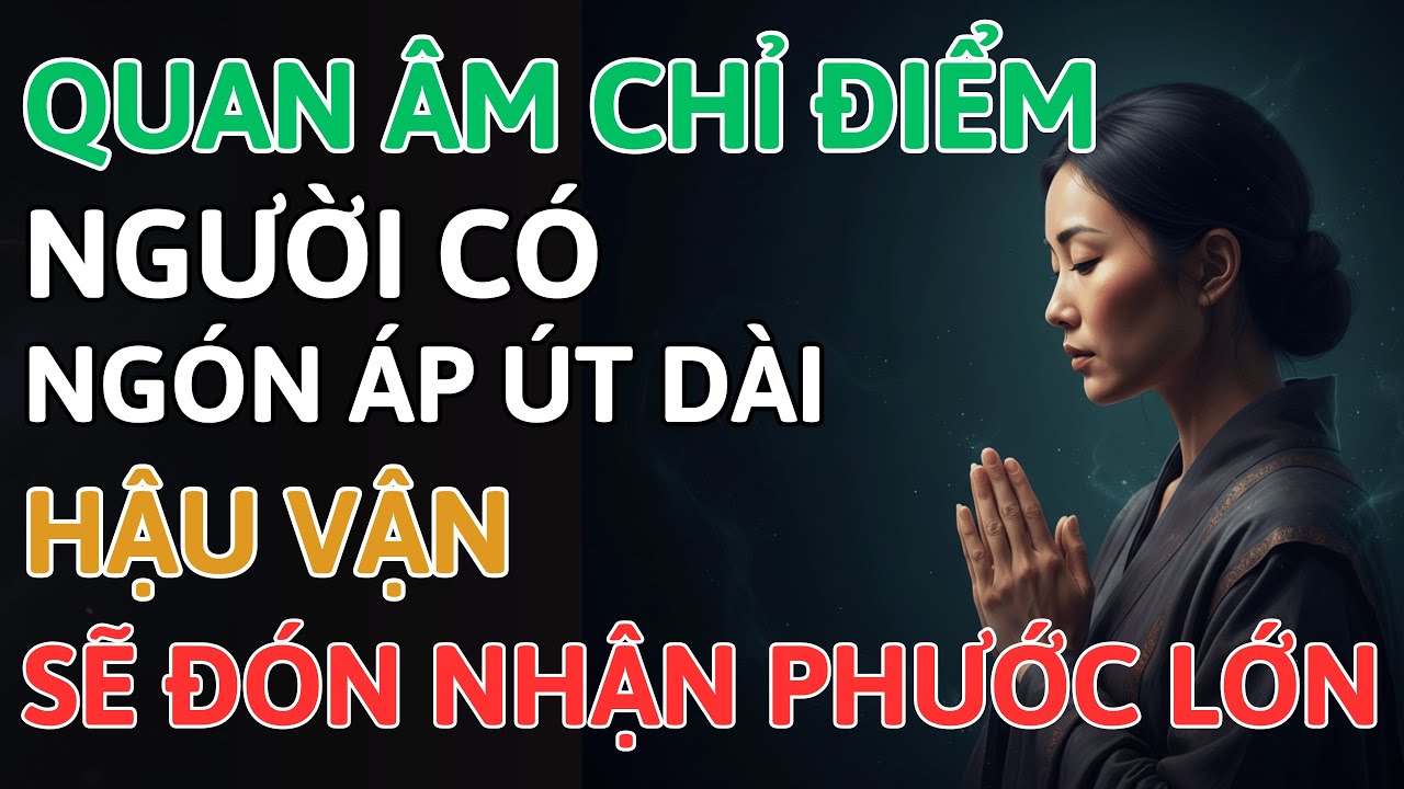 Quán Thế Âm Bồ Tát Chỉ Điểm : Người Có Ngón Áp Út Dài Hơn Ngón Trỏ Tại Sao Lại Có Phước Lớn Ở Hậu Vậ
