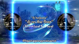 ''Dj Herjuana'' - Dj On The Floor'' Dj Breakbeat Remix Full Beat