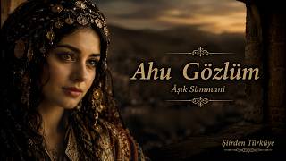 Ahu Gözlüm - Aşık Sümmani