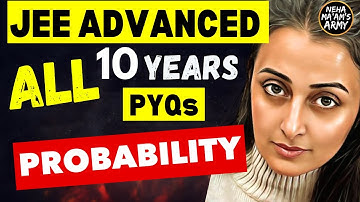 JEE ADVANCED 2025 | PROBABILITY | ALL PYQs 2015 to 2024 | NEHA AGRAWAL #jeeadvanced # jee
