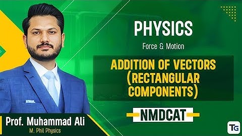 1. Physics | Vector & Equilibrium | Addition of Vectors (Rectangular Components) - 1.1 | MDCAT 2025