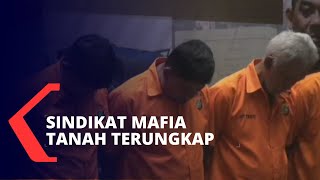 Terungkap! Sindikat Mafia Tanah Disikat Polisi Terungkap! Sindikat Mafia Tanah Disikat Polisi