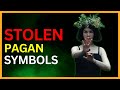 Stolen and tarnished pagan symbols