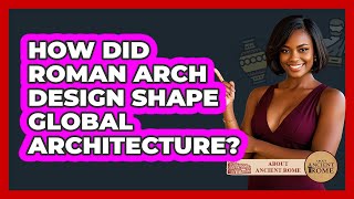 How Did Roman Arch Design Shape Global Architecture - All About Rome