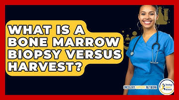 What Is A Bone Marrow Biopsy Versus Harvest? - Oncology Support Network