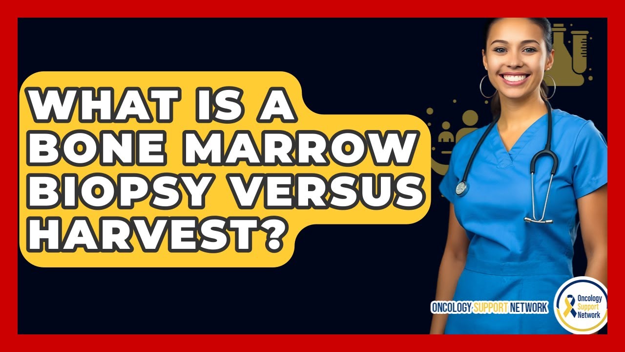 What Is A Bone Marrow Biopsy Versus Harvest? - Oncology Support Network