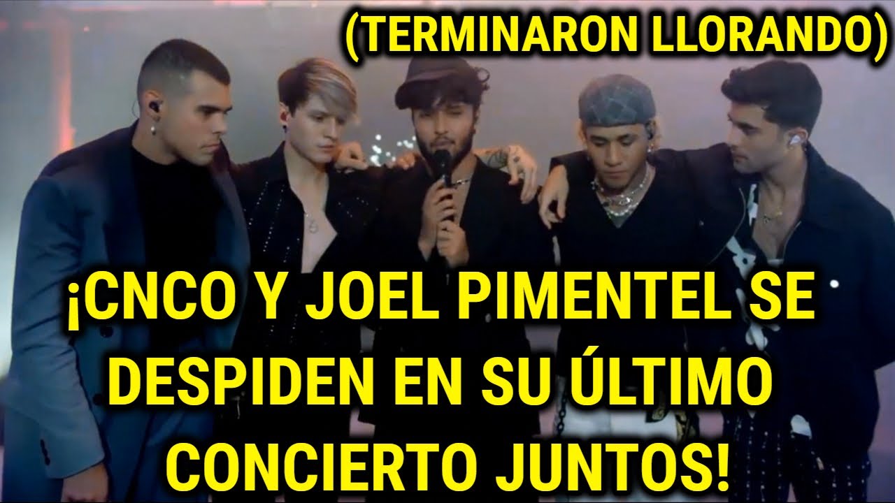 CNCO Y Joel Pimentel Se Despiden En Su Último Concierto Juntos (Terminaron Llorando)