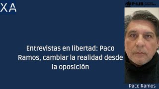 Entrevistas en libertad: Paco Ramos, cambiar la realidad desde la oposición