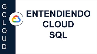 [GOOGLE CLOUD] ENTENDIENDO CLOUD SQL