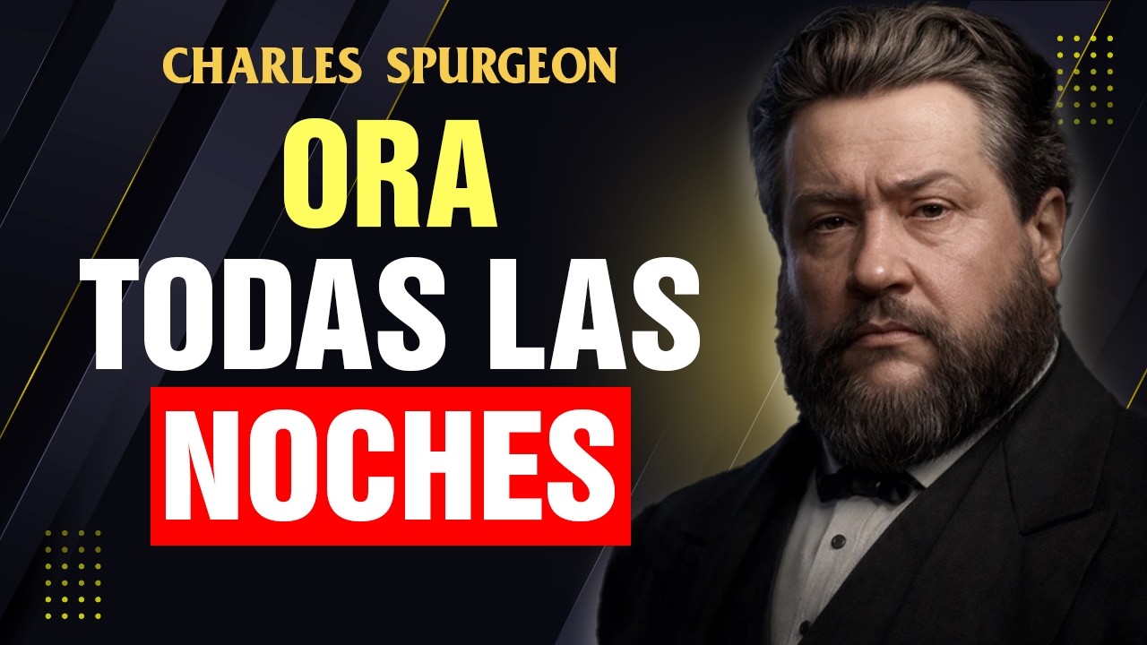 LA IMPORTANCIA DE ORAR A DIOS ANTES DE DORMIR - Charles Spurgeon