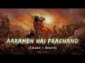 Aarambh Hai Prachand Slowed Reverb Song Lofi Song Lofi Vibes