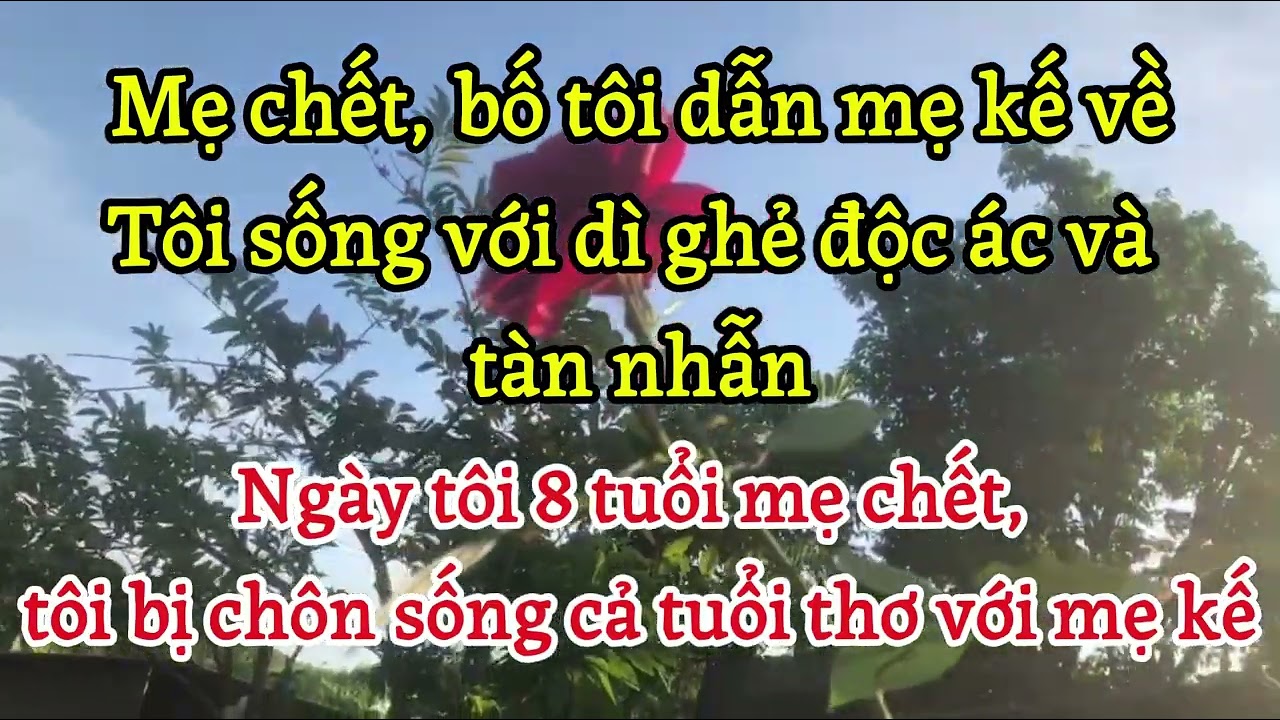 Mẹ kế độc ác và tàn nhẫn| Mẹ chết tôi sống với dì ghẻ độc ác| Truyện đời sống thực