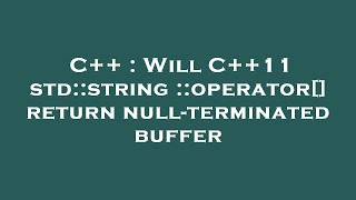 C++ : Will C++11 std::string::operator[] return null-terminated buffer