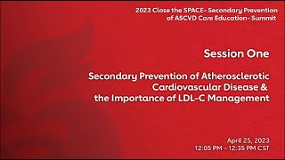 Secondary Prevention of Atherosclerotic Cardiovascular Disease & the Importance of LDL-C Management