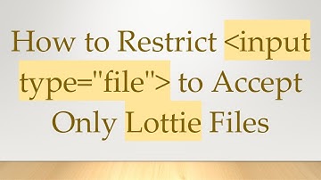 How to Restrict input type="file" to Accept Only Lottie Files