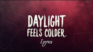 Daylight Feels Colder (Lyrics)