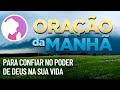 Oração da manhã - Para confiar no poder de Deus na sua vida - com o Salmo 91 e o 23