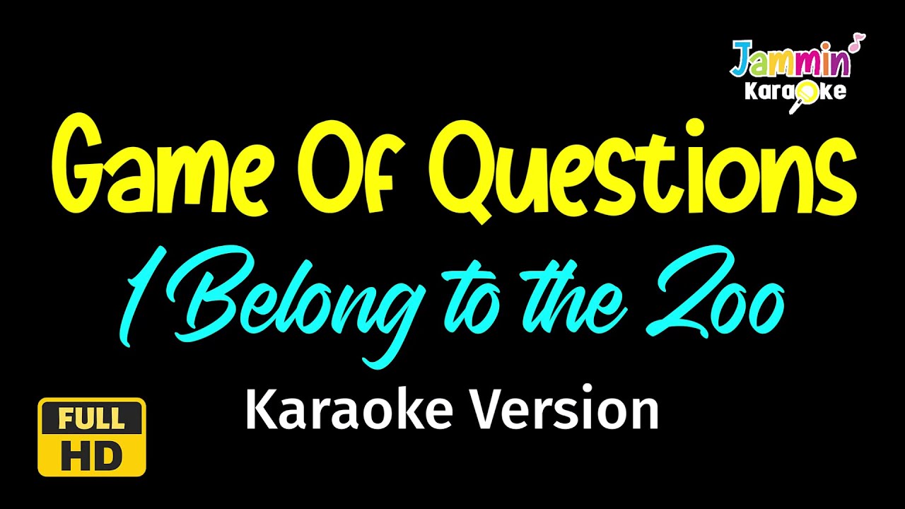 Game Of Questions - I Belong To The Zoo (Karaoke Version)