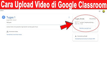 Cara Upload Video di Google Classroom
