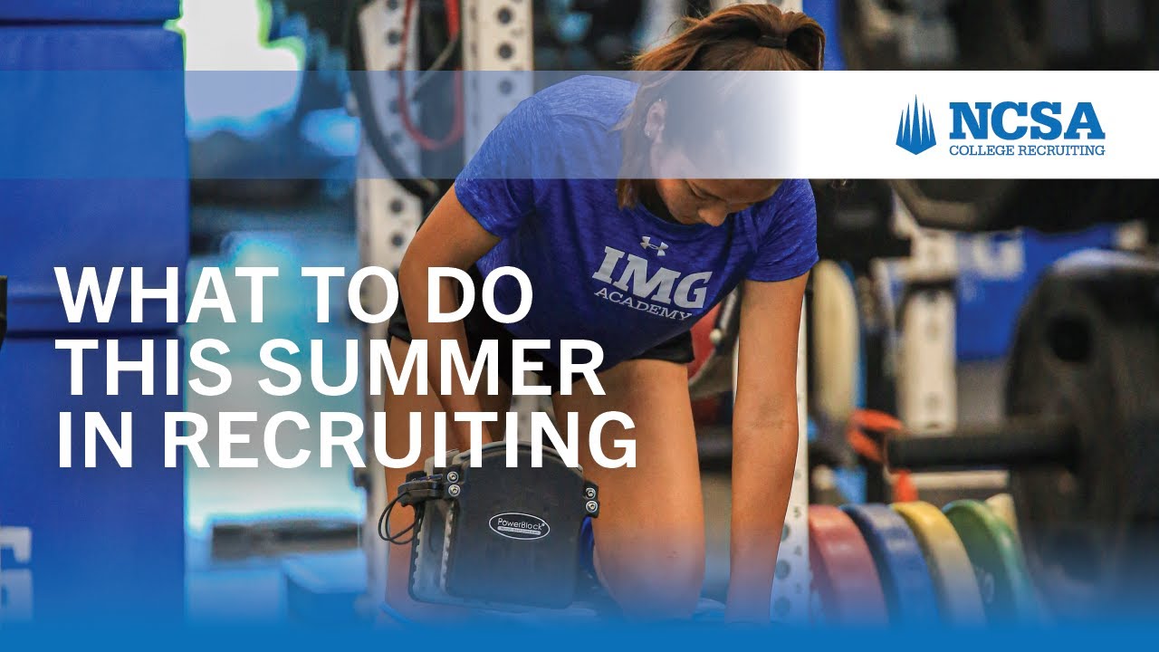 What to Do This Summer in Your College Recruiting Process NCSA YouTube