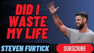 Did I waste my life _ Stevens Furtick