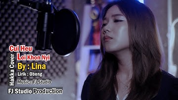 CUI HEU LOI KHON NYI - Lagu Hakka Cover By : Lina _FJ Studio Production 2024
