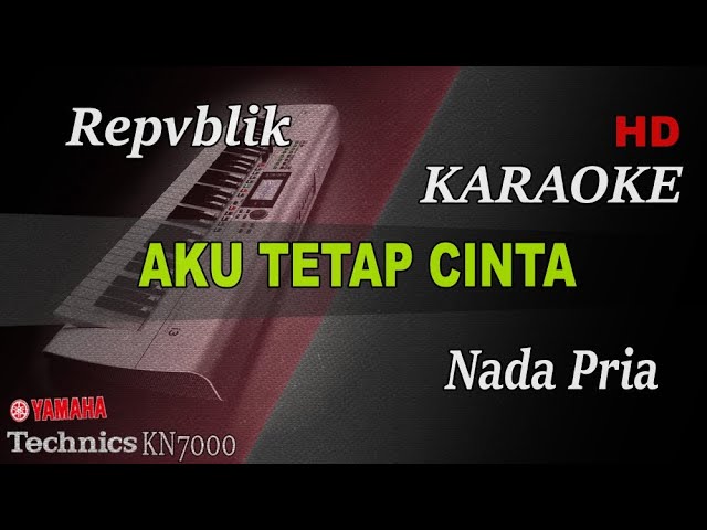 REPVBLIK - AKU TETAP CINTA ( NADA PRIA ) || KARAOKE class=