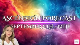 ENERGY + ASCENSION FORECAST | SEPTEMBER 6 - 12, 2026