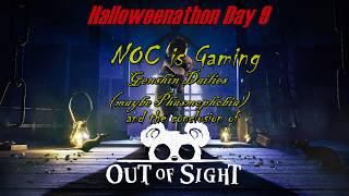 NOC is Gaming - Halloweenathon Day 9  - Genshin Dailies, Out of Sight conclusion, maybe Phasmophobia
