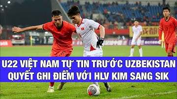 U22 VIỆT NAM GẶP THUỐC THỬ LIỀU CAO U22 UZBEKISTAN: GIẢI MÃ BÀI TOÁN TẤN CÔNG LẪN PHÒNG NGỰ