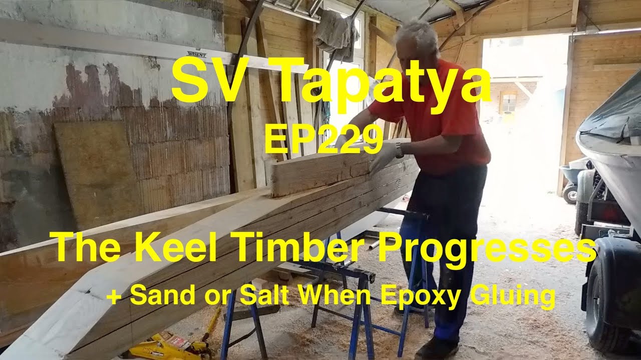 The Keel Timber Progresses + Sand or Salt When Epoxy Gluing - SV Tapatya EP229