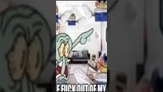 Squidwards had enough