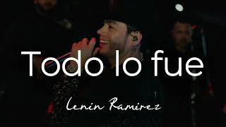 Lenin Ramirez - TODO LO FUE (Letra)